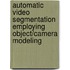 Automatic video segmentation employing object/camera modeling