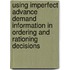 Using imperfect advance demand information in ordering and rationing decisions