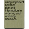 Using imperfect advance demand information in ordering and rationing decisions door T. Tan