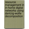 Resource management in in-home digital networks using Dantzig-Wolfe Decomposition by E. den Boef