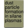 Dust particle formation in silane plasmas by M. Sorokin