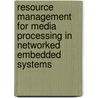 Resource management for media processing in networked embedded systems door Onbekend