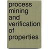 Process mining and verification of properties door W.M.P. van der Aalst