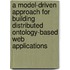 A model-driven approach for building distributed ontology-based web applications