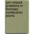 Ash related problems in biomass combustion plants
