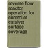 Reverse flow reactor operation for control of catalyst surface coverage