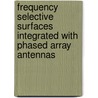 Frequency selective surfaces integrated with phased array antennas by S. Monni