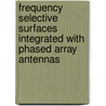 Frequency selective surfaces integrated with phased array antennas door S. Monni
