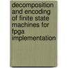 Decomposition and encoding of finite state machines for FPGA implementation door A.S. Slusarczyk