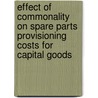 Effect of commonality on spare parts provisioning costs for capital goods door G.J. van Houtum