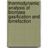 Thermodynamic analysis of biomass gasification and torrefaction