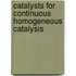 Catalysts for continuous homogeneous catalysis