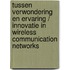 Tussen verwondering en ervaring / innovatie in wireless communication networks