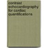 Contrast echocardiography for cardiac quantifications