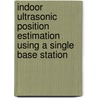 Indoor ultrasonic position estimation using a single base station door E.O. Dijk