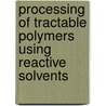 Processing of tractable polymers using reactive solvents by J.G.P. Goossens