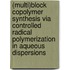 (Multi)block copolymer synthesis via controlled radical polymerization in aqueous dispersions
