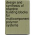 Design and synthesis of reactive building blocks for multicomponent polymer systems