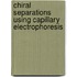 Chiral separations using capillary electrophoresis