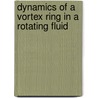 Dynamics of a vortex ring in a rotating fluid by A.H.M. Eisenga