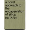 A novel approach to the encapsulation of silica particles by H.F. Zirkzee
