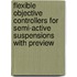 Flexible objective controllers for semi-active suspensions with preview