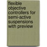 Flexible objective controllers for semi-active suspensions with preview door J.H.E.A. Muijderman