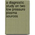 A diagnostic study on two low pressure plasma sources