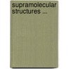 Supramolecular structures ... by A.R.A. Palmans