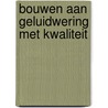 Bouwen aan geluidwering met kwaliteit by E. Gerretsen