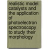 Realistic model catalysts and the application of photoelectron spectroscopy to study their morphology door P.J. Gunter