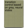 Transition control based on grey, neural states door J. Mazak