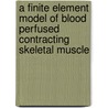A finite element model of blood perfused contracting skeletal muscle by W.J. Vankan