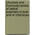 Structure and thermodynamics of lattice polymers in bulk and at interfaces