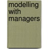 Modelling with managers by H.A. Akkermans