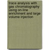 Trace analysis with gas chromatography using on-line enrichment and large volume injection by J.G.J. Mol