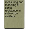 Measuring and modeling of series resistance in submicron MOSFETs door J.A.M. Otten