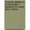 Modular design of innformation systems for shop floor control by P.J.M. Timmermans