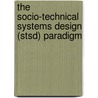 The socio-technical systems design (STSD) paradigm door Onbekend