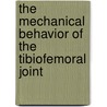 The mechanical behavior of the tibiofemoral joint door M.A.M. van Lankveld