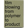 Film blowing from polymer to product by P.P. Tas