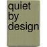 Quiet by design