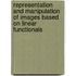 Representation and manipulation of images based on linear functionals