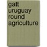 Gatt uruguay round agriculture