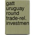 Gatt uruguay round trade-rel. investmen