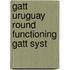Gatt uruguay round functioning gatt syst