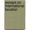 Essays on international taxation door Onbekend