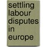 Settling labour disputes in europe