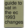 Guide to vat in the ec 1993 changes door Onbekend