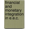 Financial and monetary integration in e.e.c. by Unknown